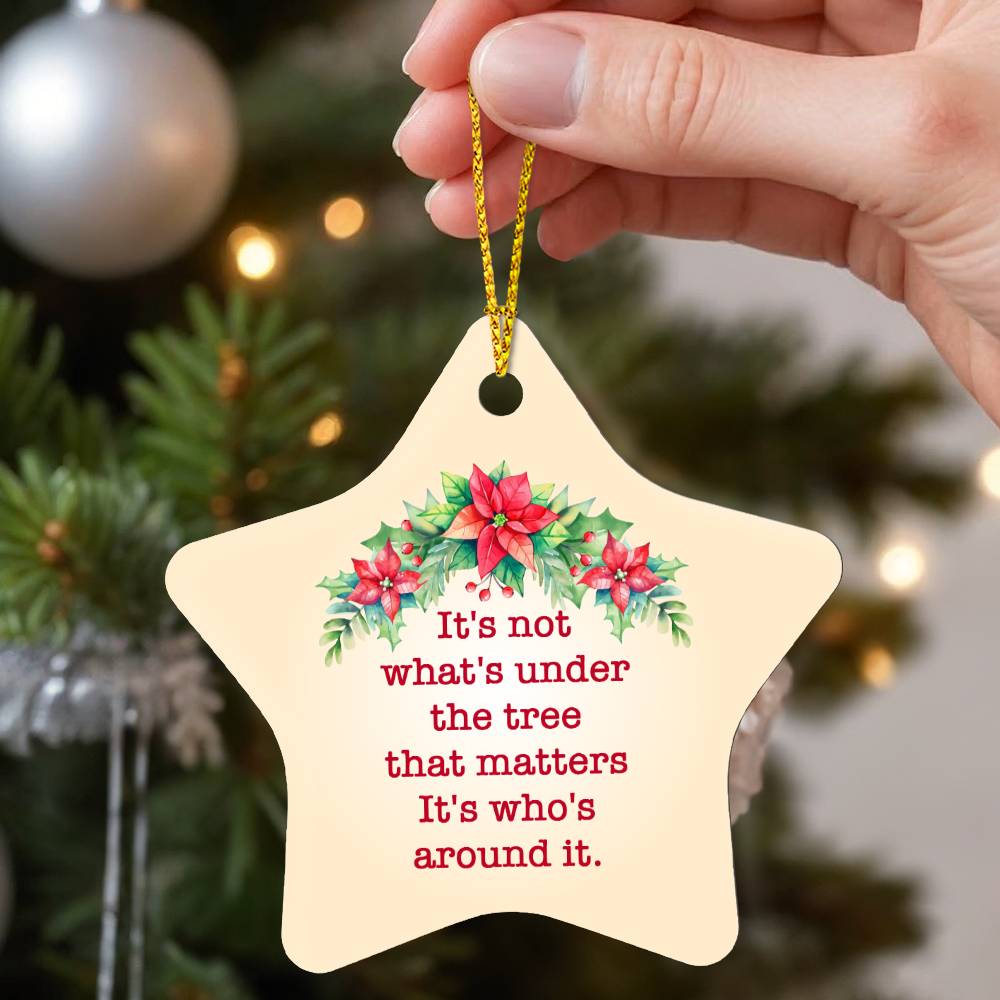 Christmas Gifts, Star Ornament, It Is Not What Is Under The Tree That Matters It Is Who Is Around It