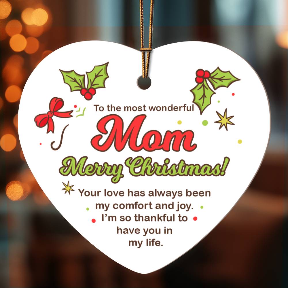 Christmas Gifts, Heart Ornament, To Mom, Your Love Has Always Been My Comfort And Joy