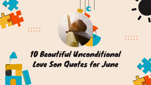 10 Beautiful Unconditional Love Son Quotes for June