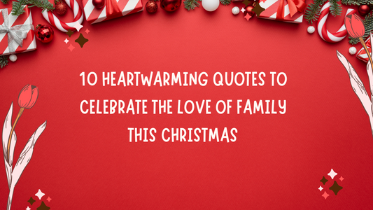 10 Heartwarming Quotes to Celebrate the Love of Family this Christmas