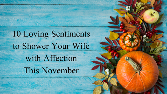 10 Loving Sentiments to Shower Your Wife with Affection This November