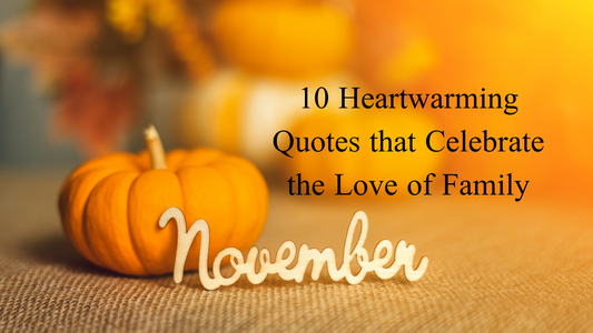 10 Heartwarming Quotes that Celebrate the Love of Family for November