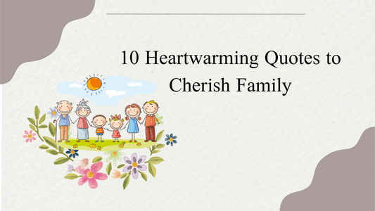 10 Heartwarming Quotes to Cherish Family