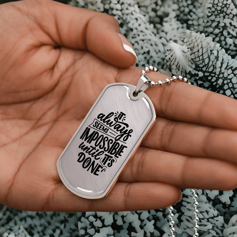 Luxury Dog Tag, Military Ball Chain, It Always Seems Impossible Until It's Done