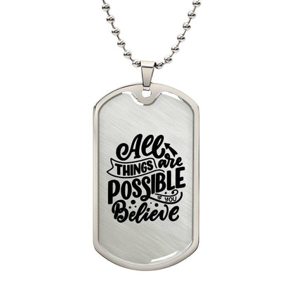 Luxury Dog Tag, Military Ball Chain, All Things Are Possible If You Believe