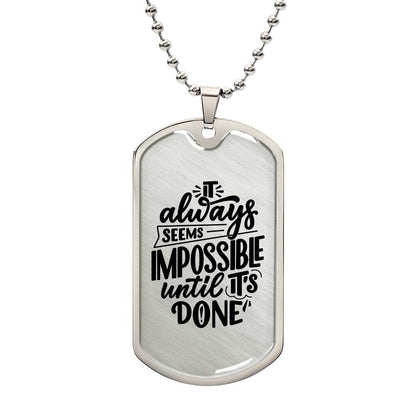 Luxury Dog Tag, Military Ball Chain, It Always Seems Impossible Until It's Done