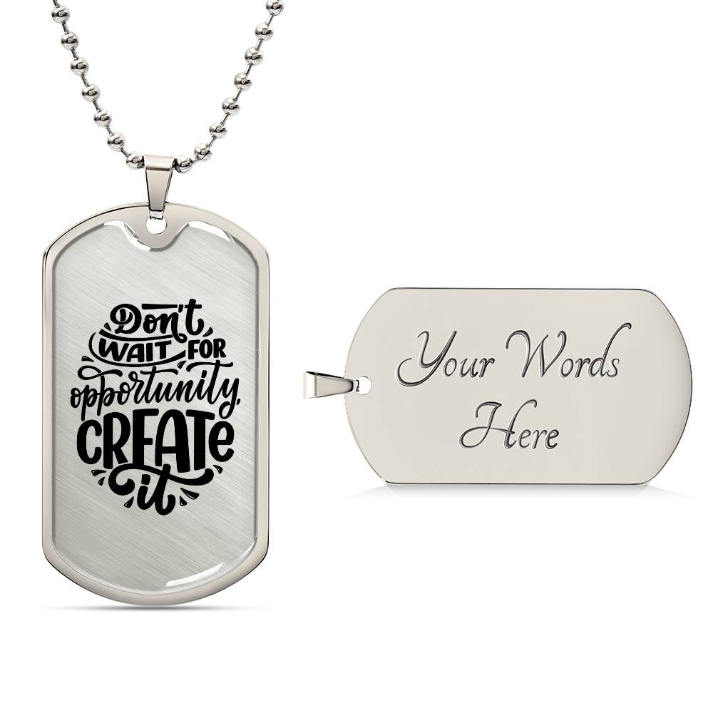 Luxury Dog Tag, Military Ball Chain, Don't Wait For Opportunity, Create It