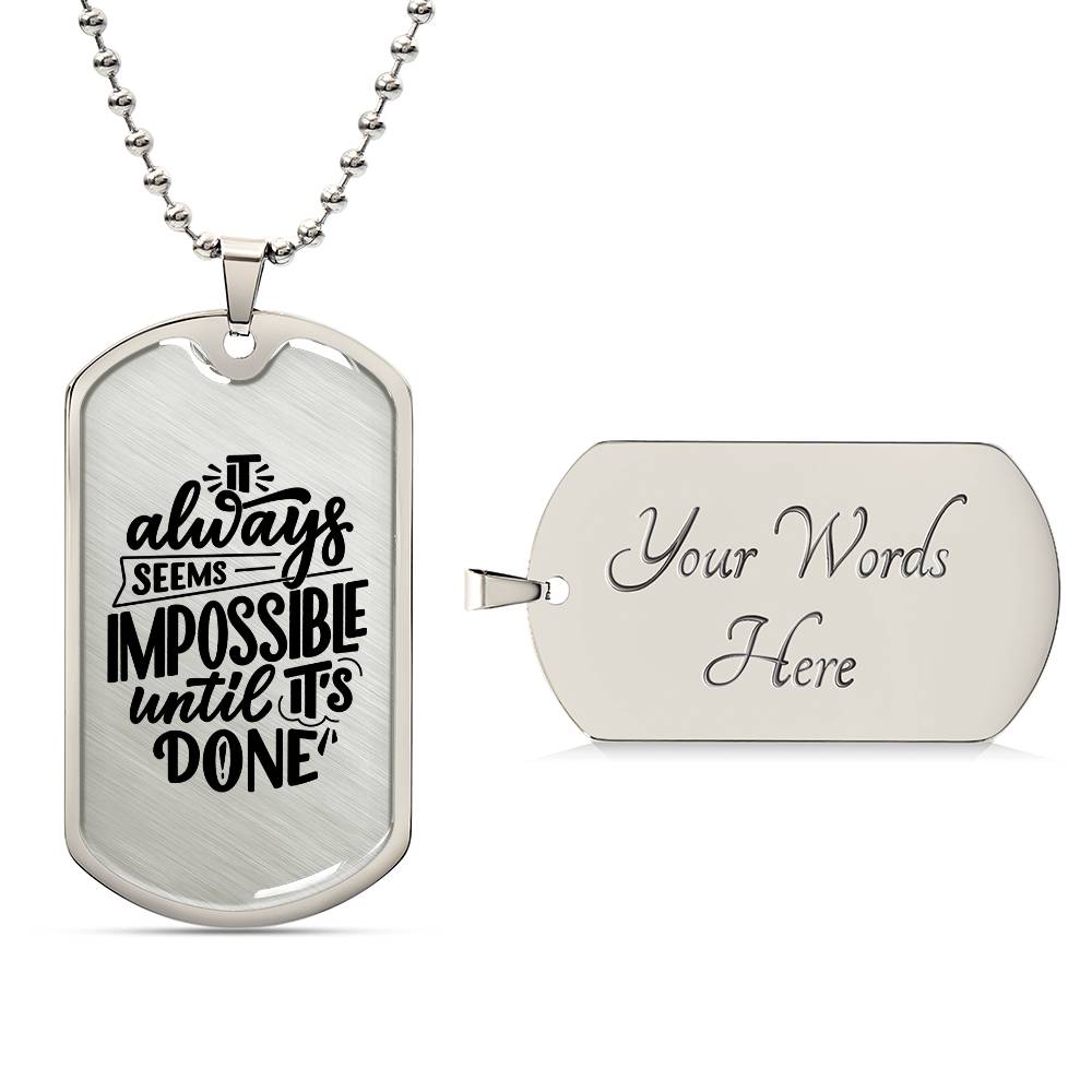 Luxury Dog Tag, Military Ball Chain, It Always Seems Impossible Until It's Done