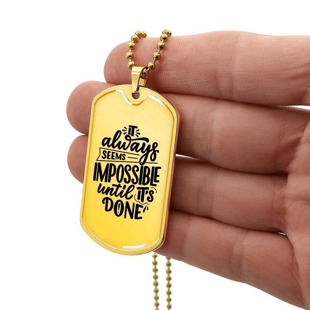 Luxury Dog Tag, Military Ball Chain, It Always Seems Impossible Until It's Done