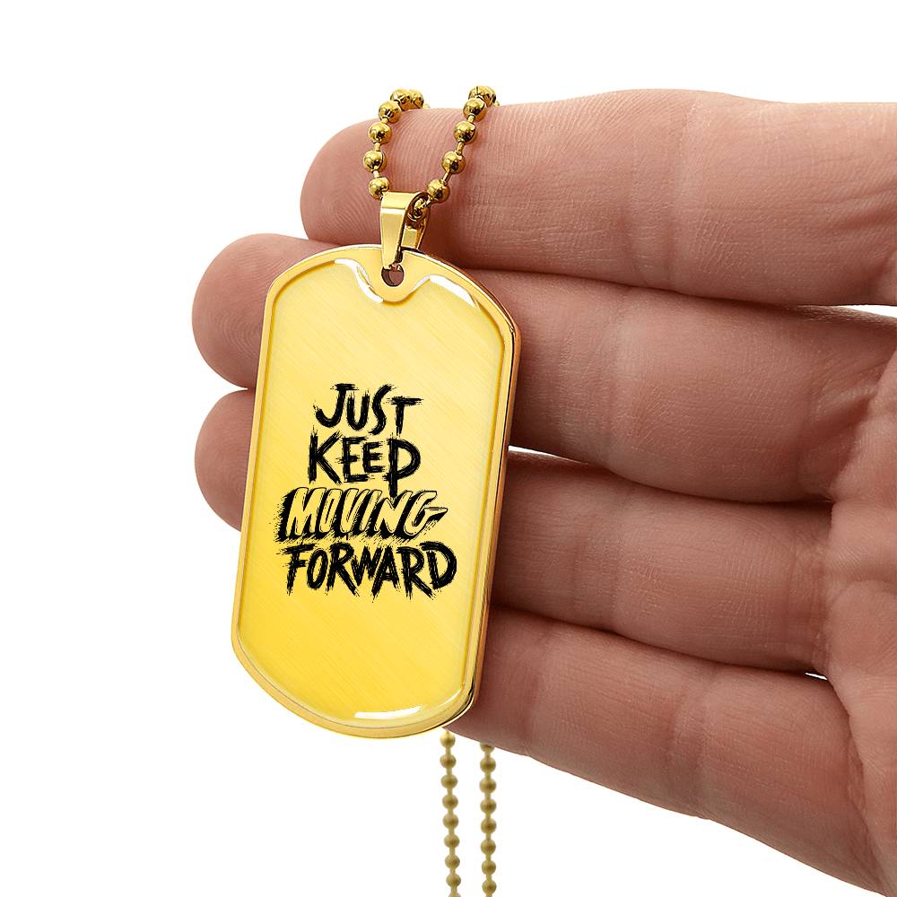 Luxury Dog Tag, Military Ball Chain, Just Keep Moving Forward