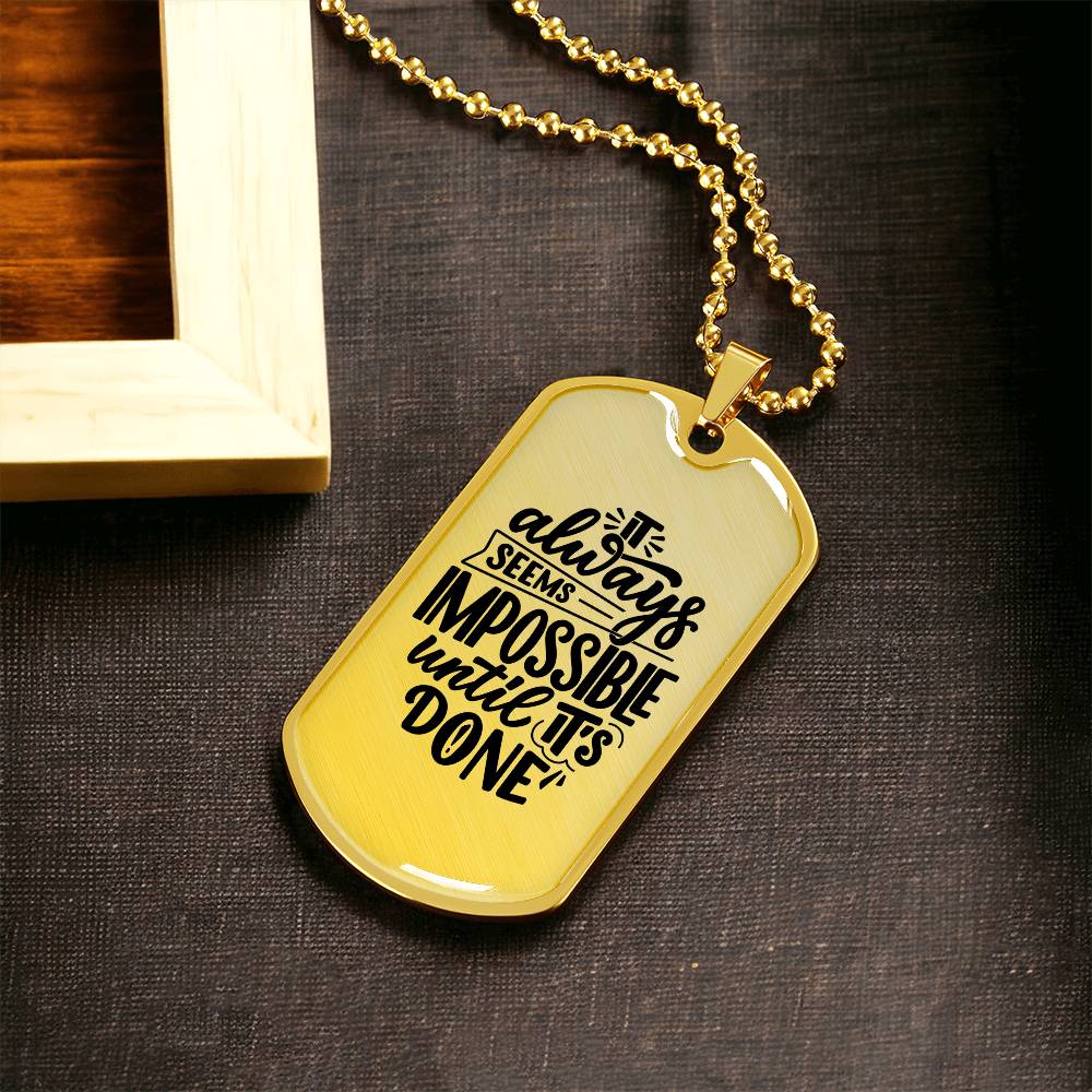 Luxury Dog Tag, Military Ball Chain, It Always Seems Impossible Until It's Done