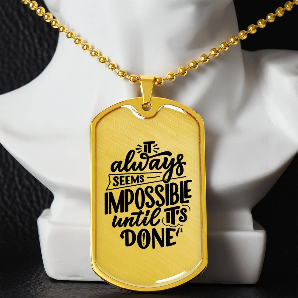 Luxury Dog Tag, Military Ball Chain, It Always Seems Impossible Until It's Done