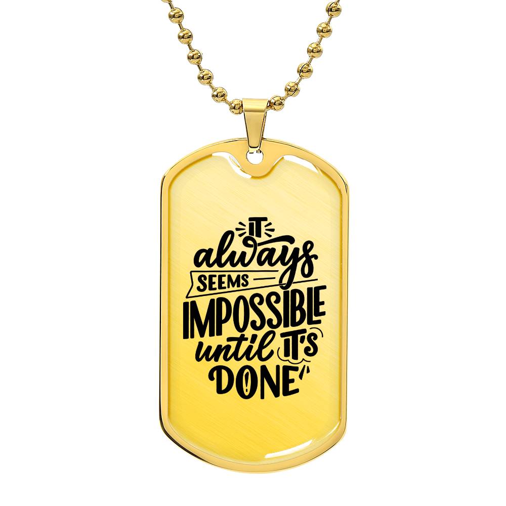 Luxury Dog Tag, Military Ball Chain, It Always Seems Impossible Until It's Done