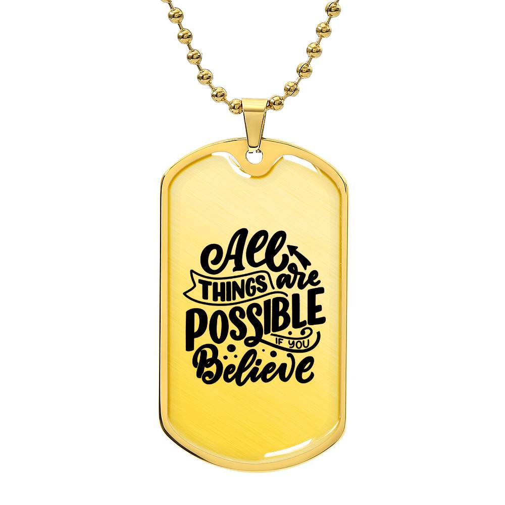 Luxury Dog Tag, Military Ball Chain, All Things Are Possible If You Believe