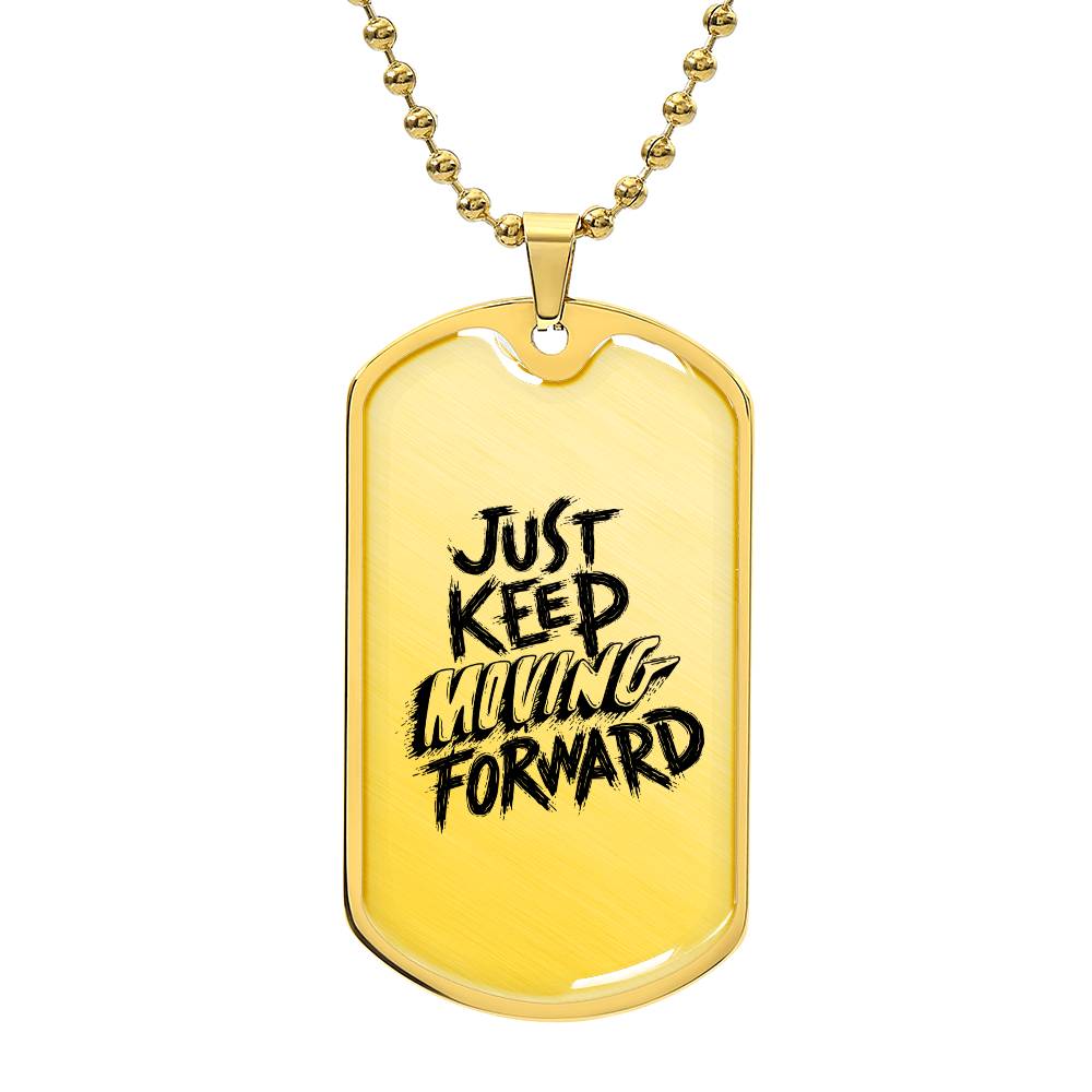 Luxury Dog Tag, Military Ball Chain, Just Keep Moving Forward