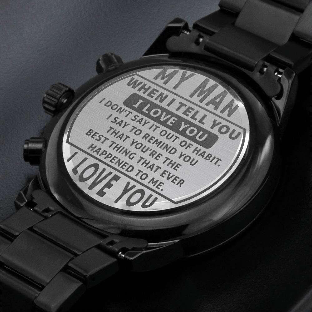 Engraved Design Black Chronograph Watch, To My Man, When I Tell You I Love You, I Don't Say It Out Of Habit