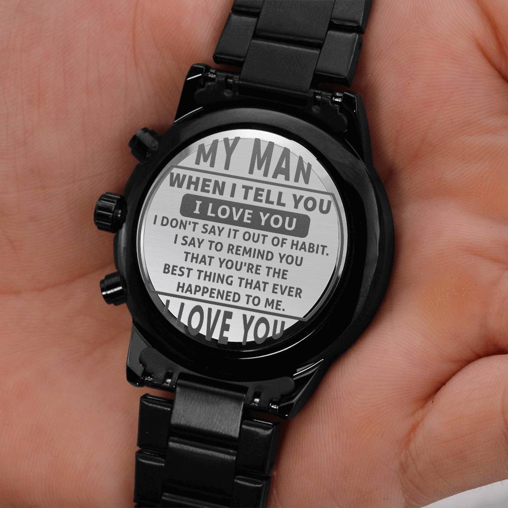 Engraved Design Black Chronograph Watch, To My Man, When I Tell You I Love You, I Don't Say It Out Of Habit