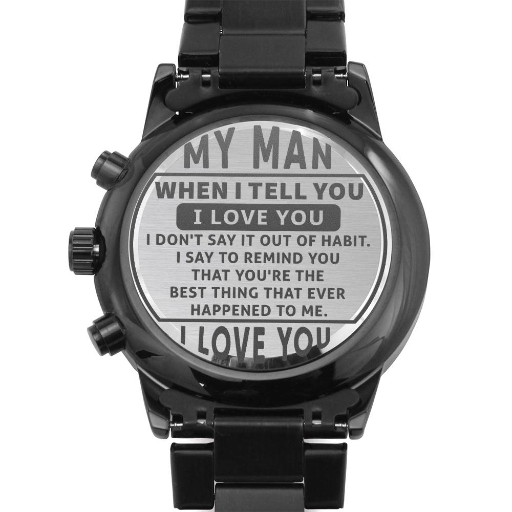 Engraved Design Black Chronograph Watch, To My Man, When I Tell You I Love You, I Don't Say It Out Of Habit