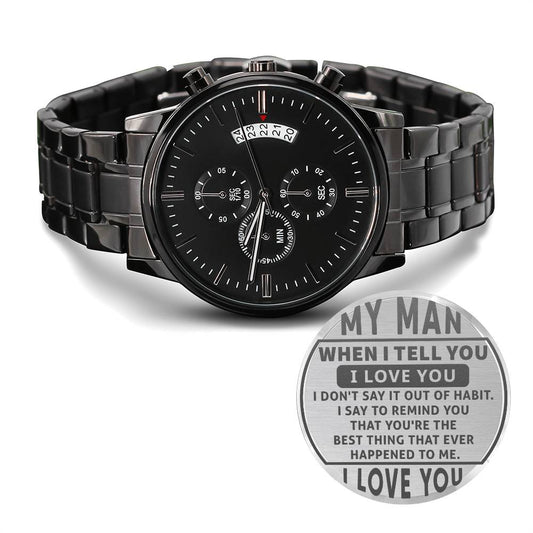 Engraved Design Black Chronograph Watch, To My Man, When I Tell You I Love You, I Don't Say It Out Of Habit