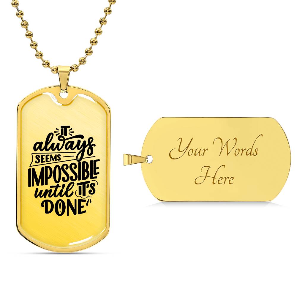 Luxury Dog Tag, Military Ball Chain, It Always Seems Impossible Until It's Done