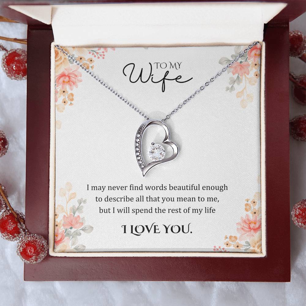 Wife Gifts - I may never find words beautiful enough to describe all that you mean to me, but I will spend the rest of my life.