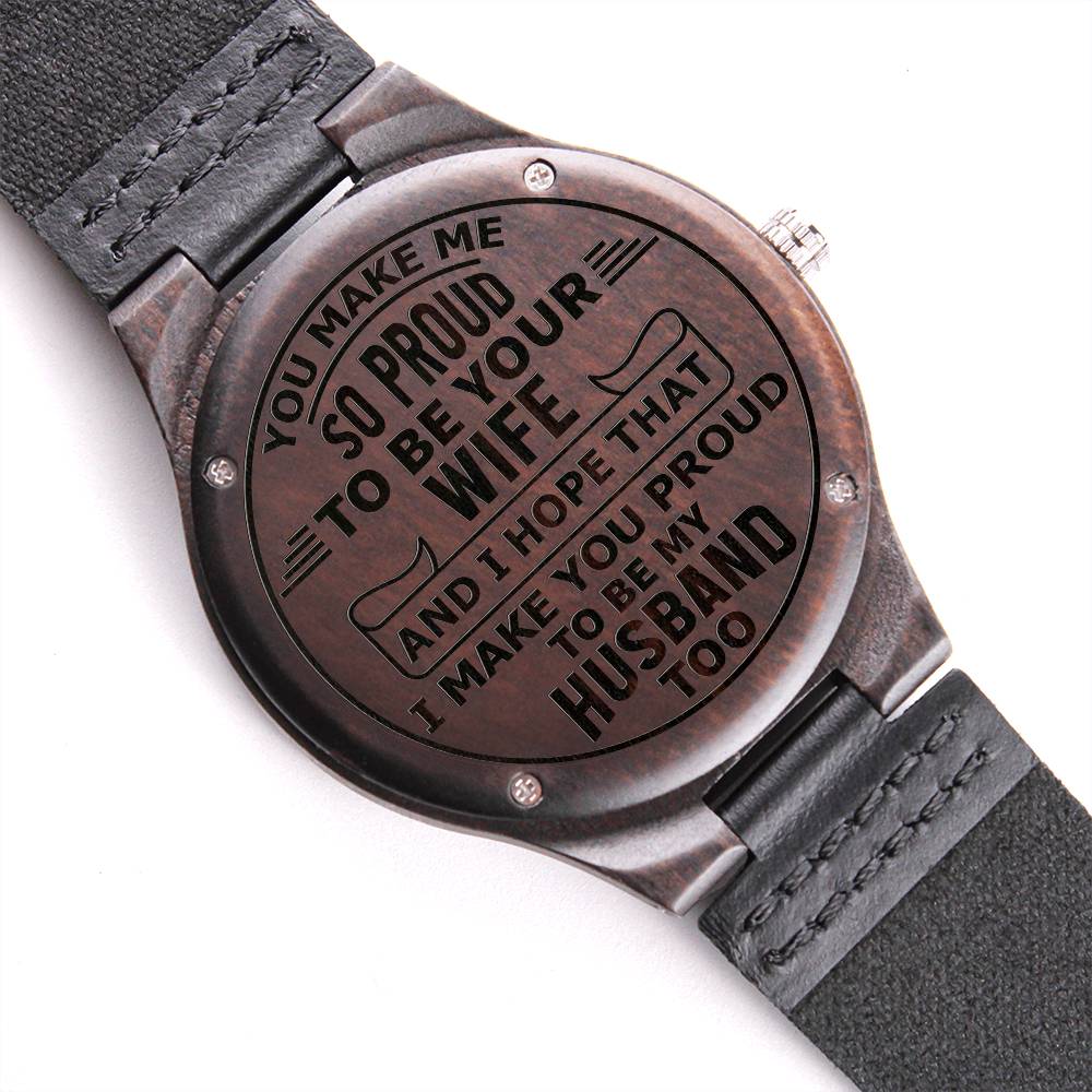 Engraved Wooden Watch, To Husband, You Make Me So Proud To Be Your Wife