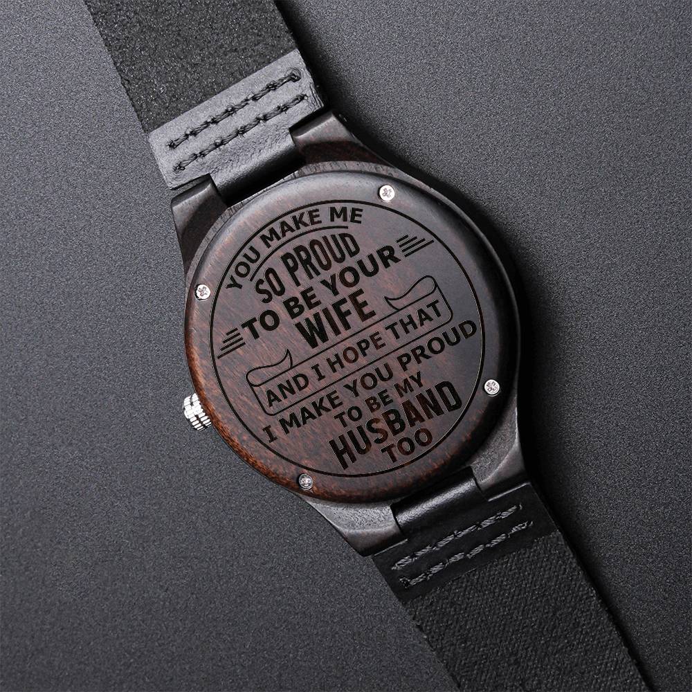 Engraved Wooden Watch, To Husband, You Make Me So Proud To Be Your Wife