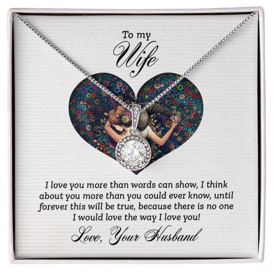 Wife Gifts - I love you more than words can show, I think about you more than you could ever know, until forever this will be true