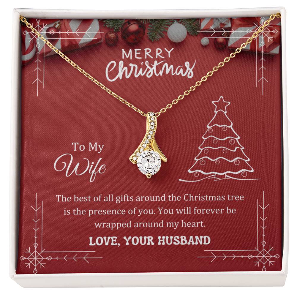 Wife Gifts - The best of all gifts around the Christmas tree is the presence of you. You will forever be wrapped around my heart.