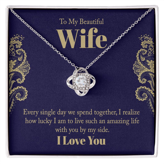 Wife Gifts - I realize how lucky I am to live such an amazing life with you by my side