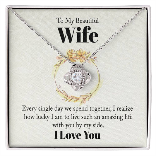 Wife Gifts - Every single day we spent together, I realize how lucky I am to live such an amazing life with you by my side