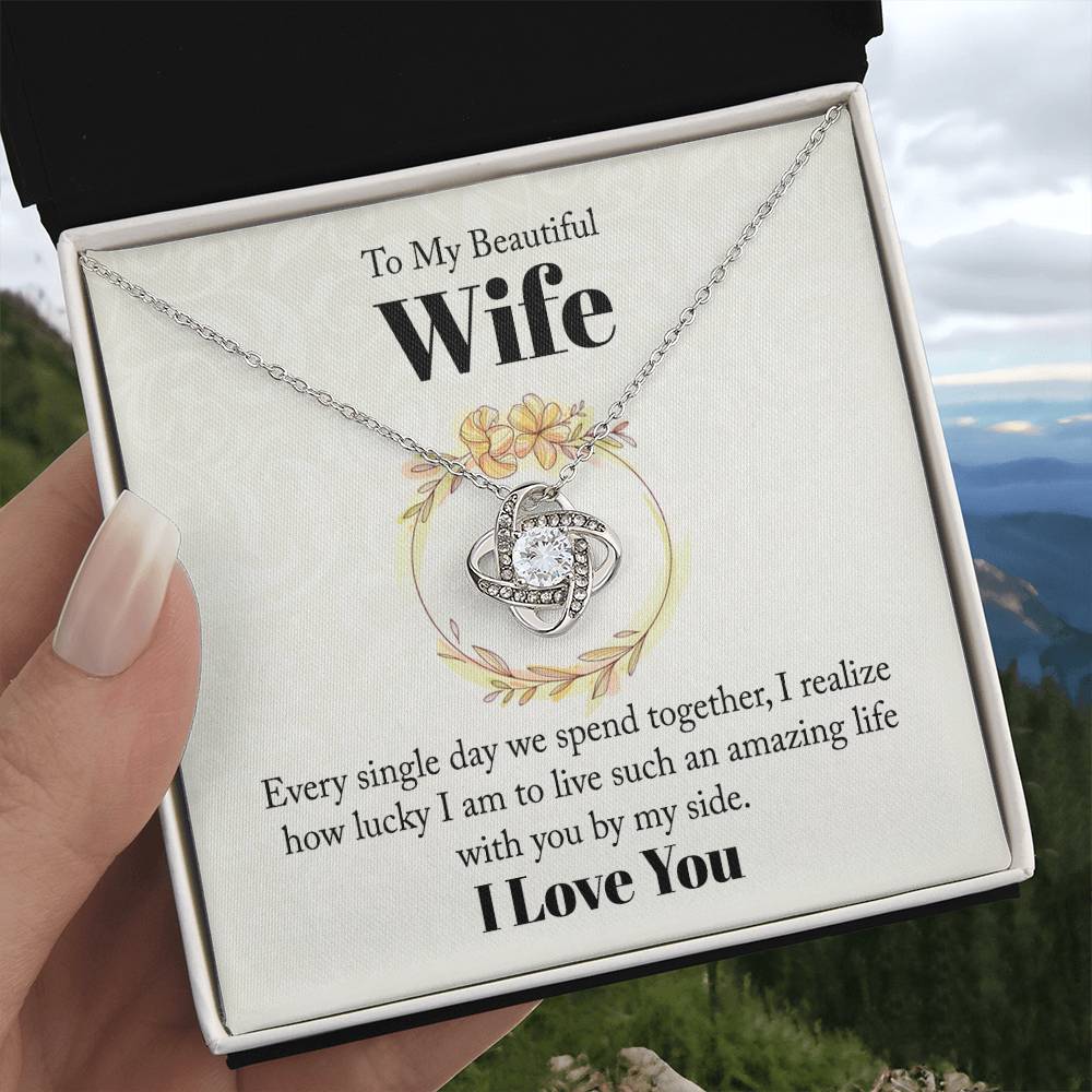 Wife Gifts - Every single day we spent together, I realize how lucky I am to live such an amazing life with you by my side