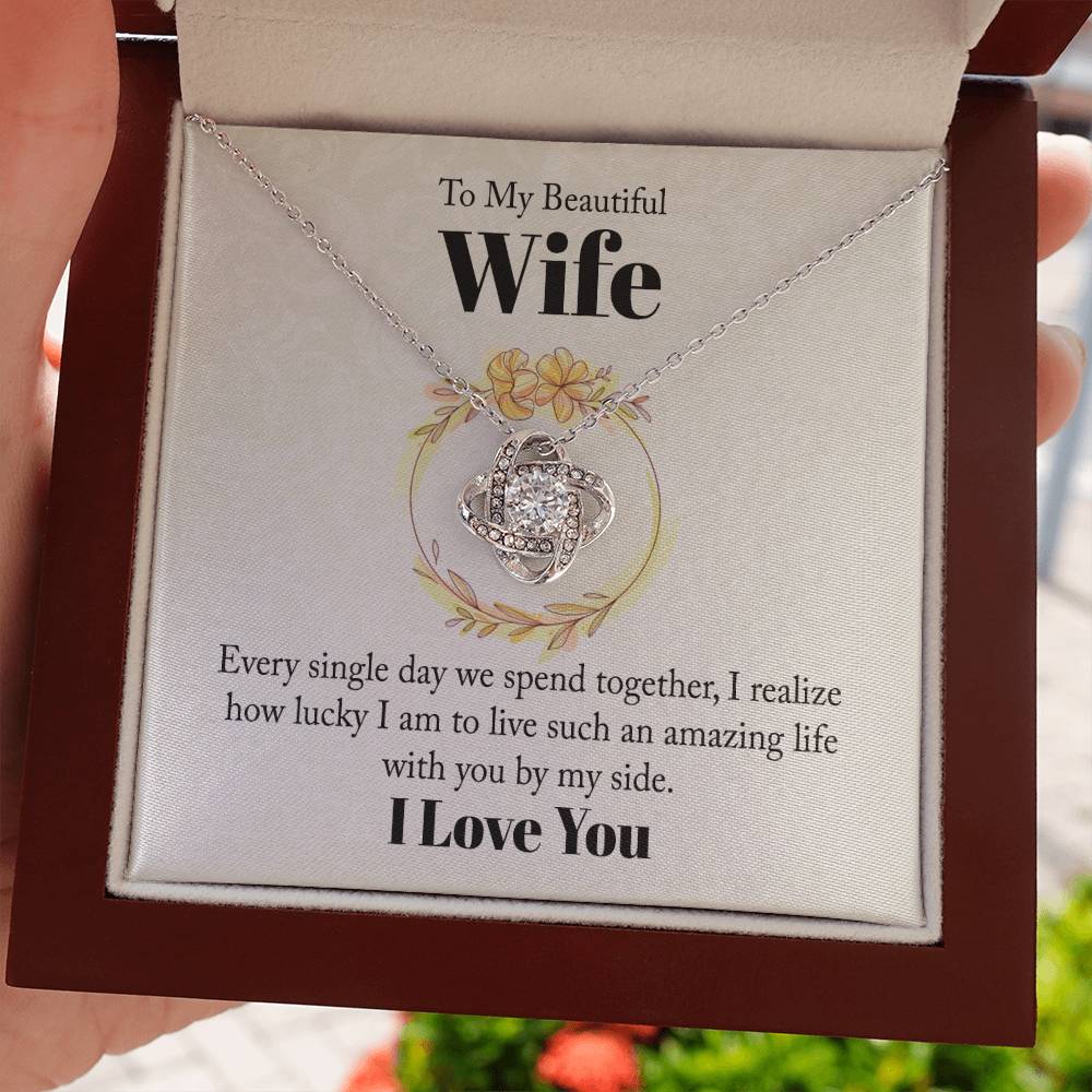 Wife Gifts - Every single day we spent together, I realize how lucky I am to live such an amazing life with you by my side