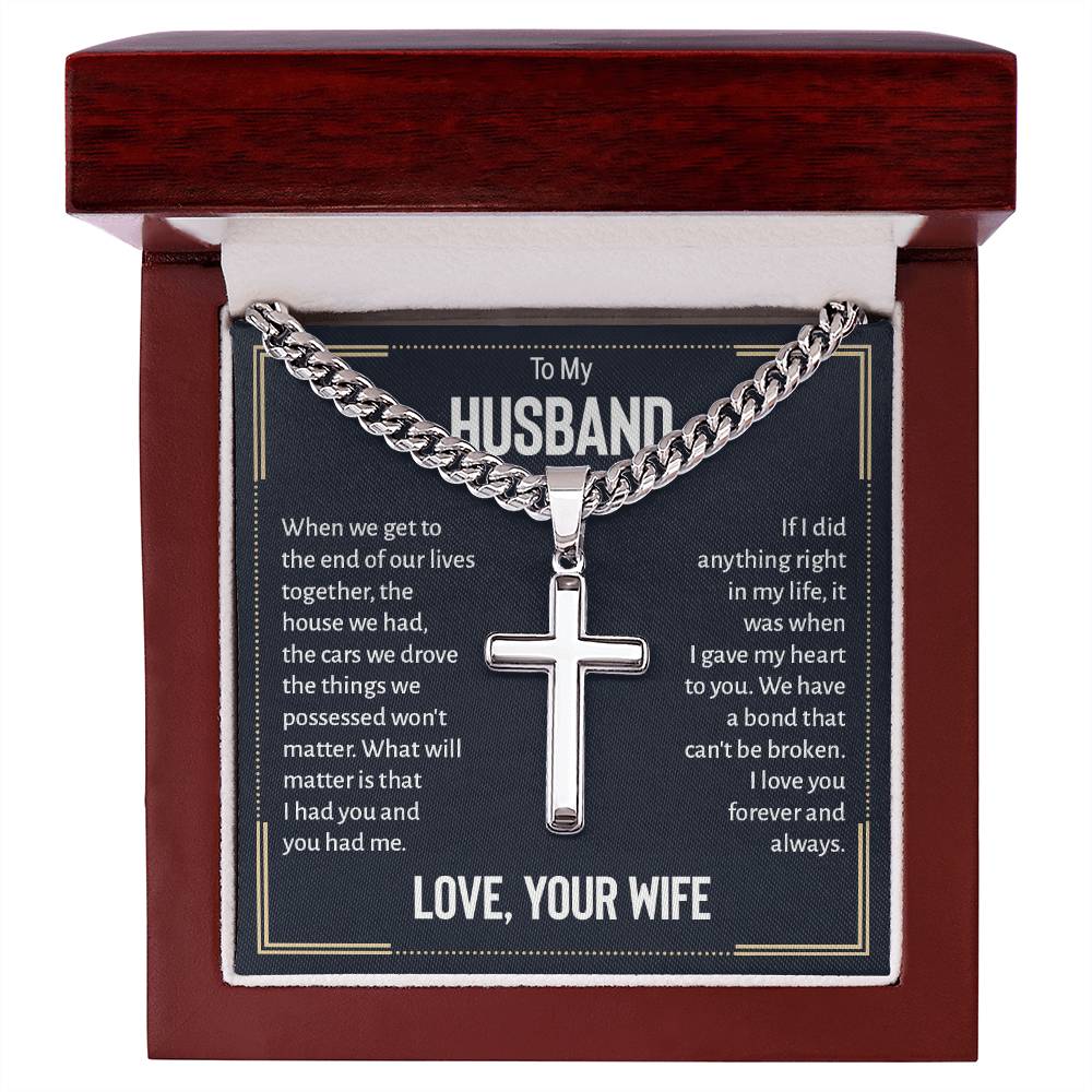 Husband Gifts - When we get to the end of our lives together, the house we had, the cars we drove the things we possessed won't matter