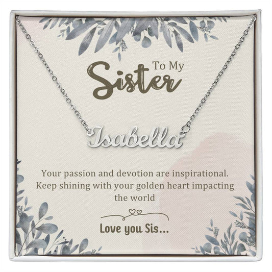 Sister Gifts - Your passion and devotion are inspirational. Keep shining with your golden heart impacting the world