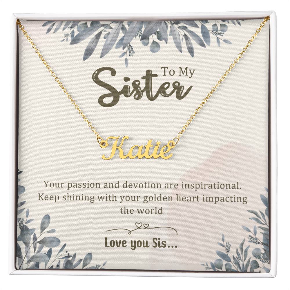 Sister Gifts - Your passion and devotion are inspirational. Keep shining with your golden heart impacting the world