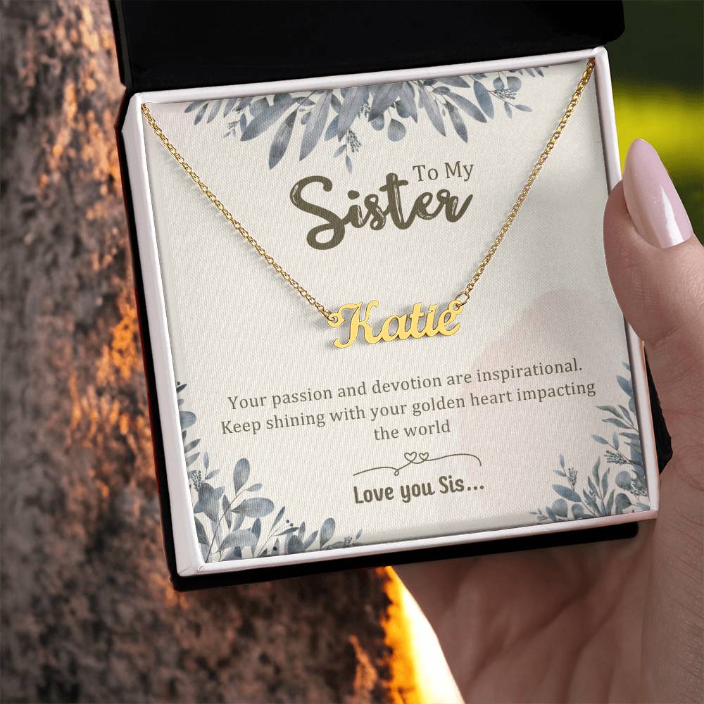 Sister Gifts - Your passion and devotion are inspirational. Keep shining with your golden heart impacting the world