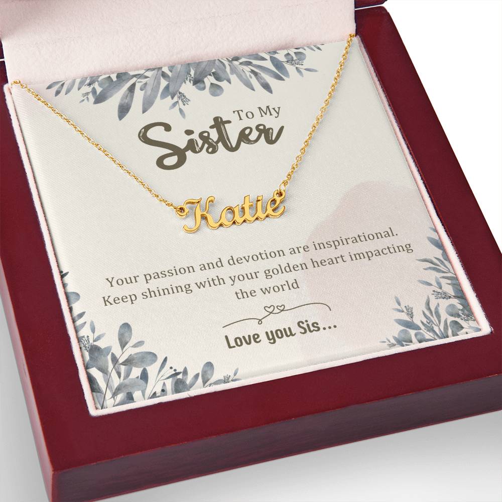 Sister Gifts - Your passion and devotion are inspirational. Keep shining with your golden heart impacting the world