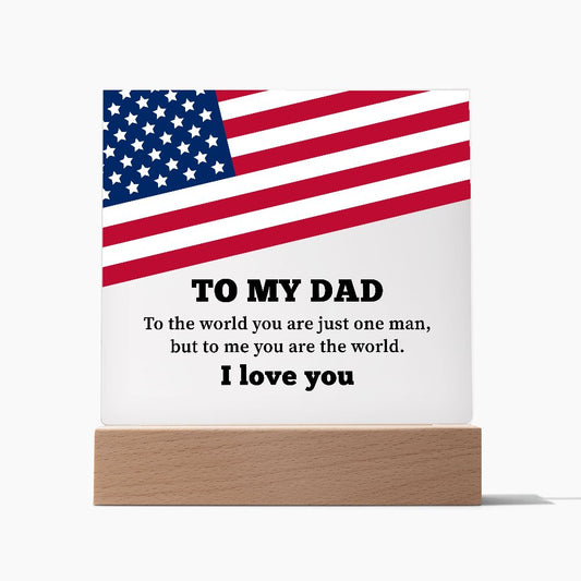 Dad Gifts - To the world you are just one man, but to me you are the world