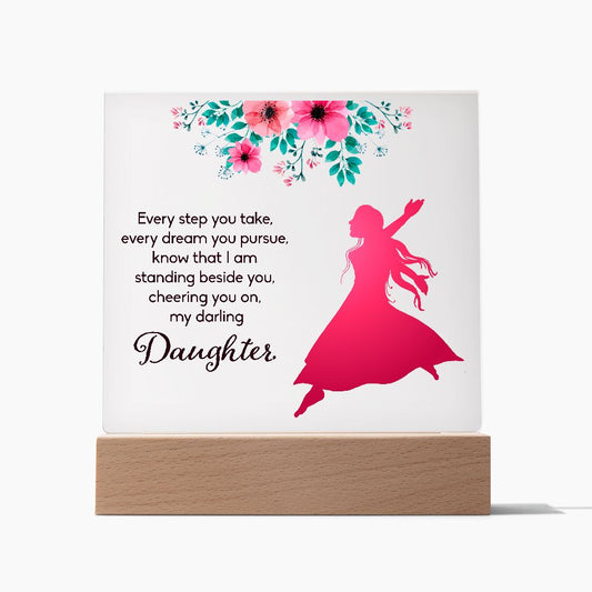 Daughter Gifts - Every step you take, every dream you pursue, know that I am standing beside you