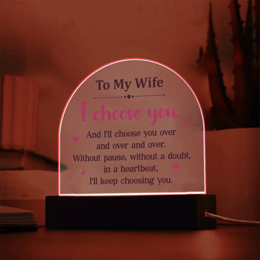 Wife Gifts - I choose you. And I'll choose you over and over and over. Without pause, without a doubt, in a heartbeat, I'll keep choosing you.