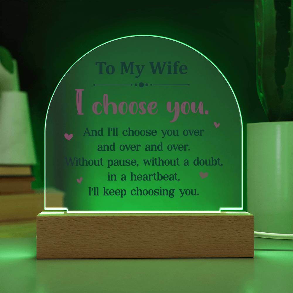 Wife Gifts - I choose you. And I'll choose you over and over and over. Without pause, without a doubt, in a heartbeat, I'll keep choosing you.