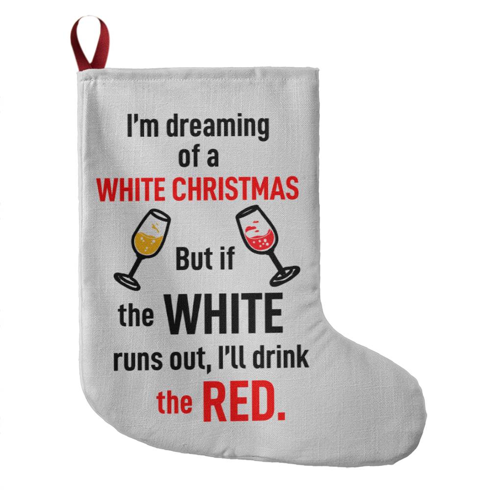 Giant Holiday Stocking, I'm Dreaming Of A White Christmas, But If The White Runs Out, I'll Drink The Red