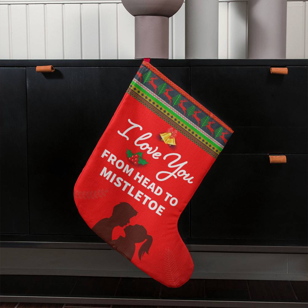 Giant Holiday Stocking, I Love You From Head To Mistletoe