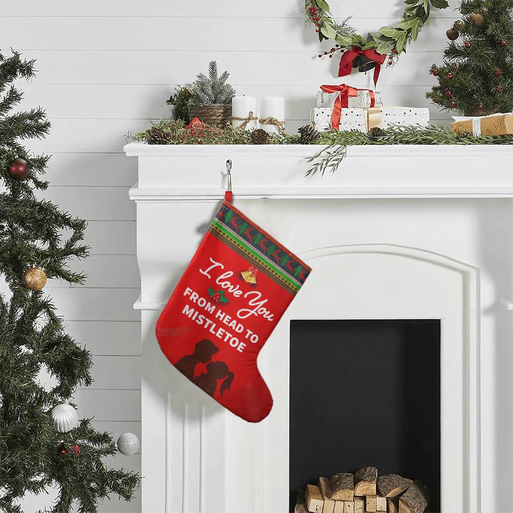 Giant Holiday Stocking, I Love You From Head To Mistletoe