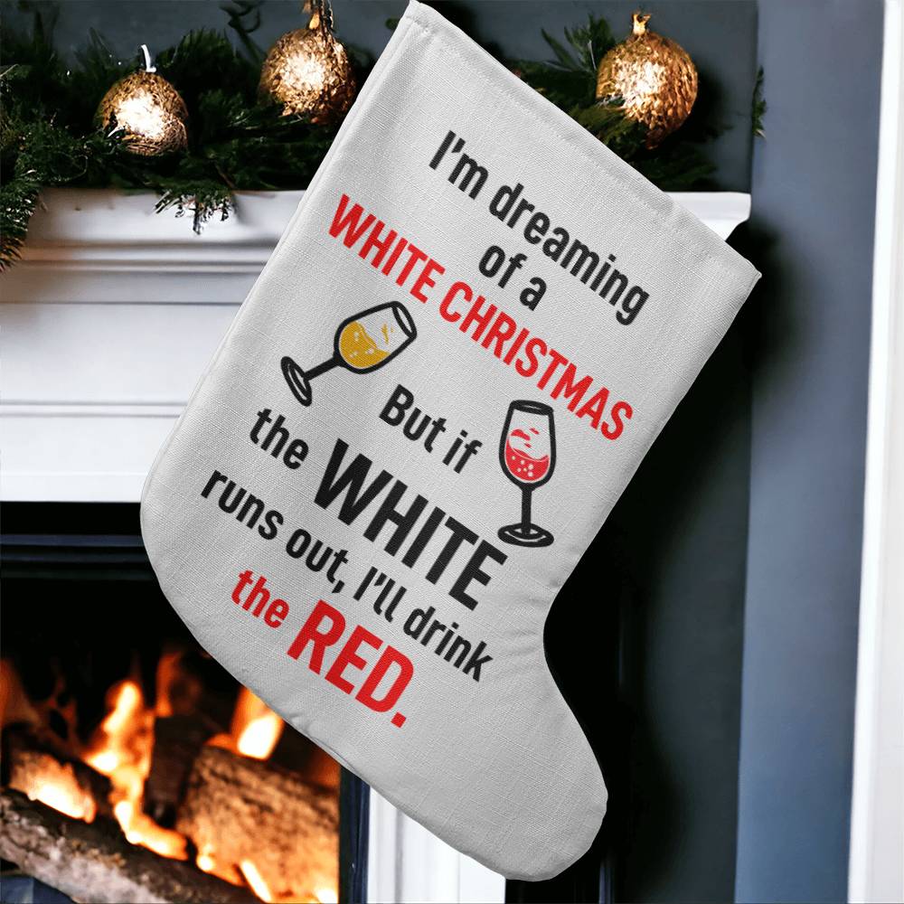 Giant Holiday Stocking, I'm Dreaming Of A White Christmas, But If The White Runs Out, I'll Drink The Red