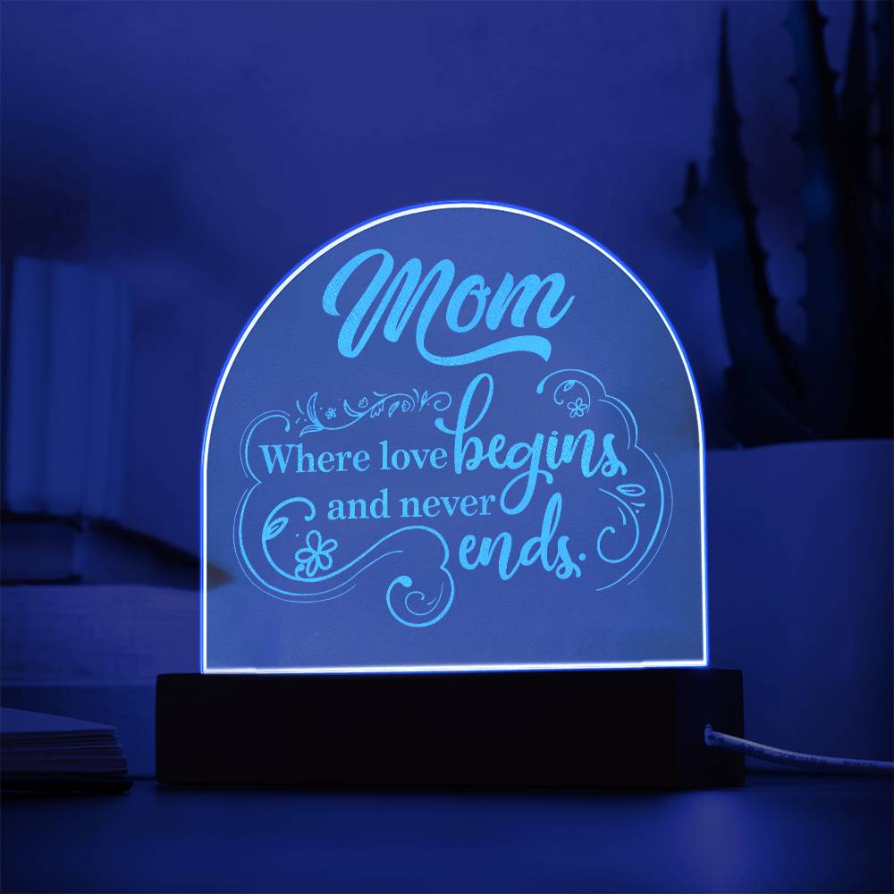 To Mom, Engraved Acrylic Dome Plaque, Where Love Begins And Never Ends