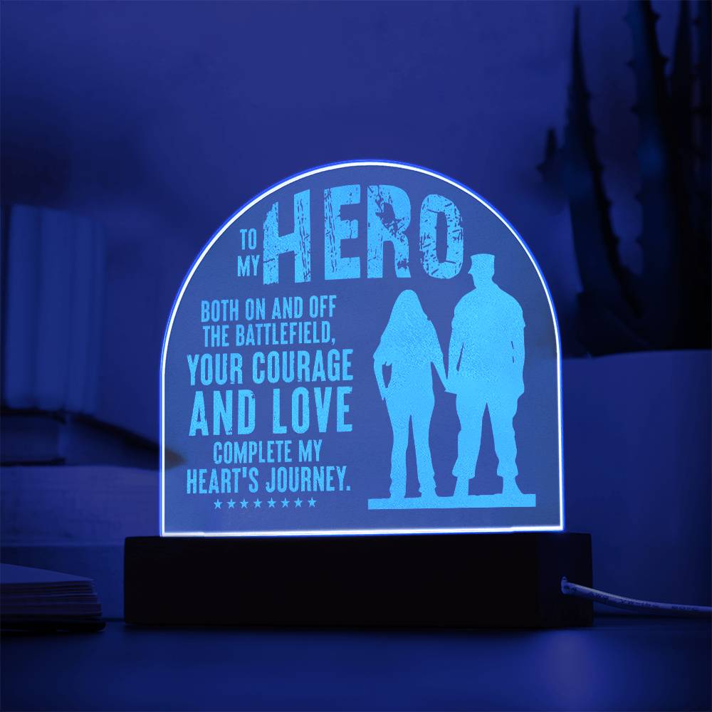 To My Hero, Engraved Acrylic Dome Plaque, Your Courage And Love Complete My Heart's Journey