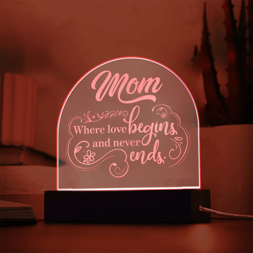 To Mom, Engraved Acrylic Dome Plaque, Where Love Begins And Never Ends