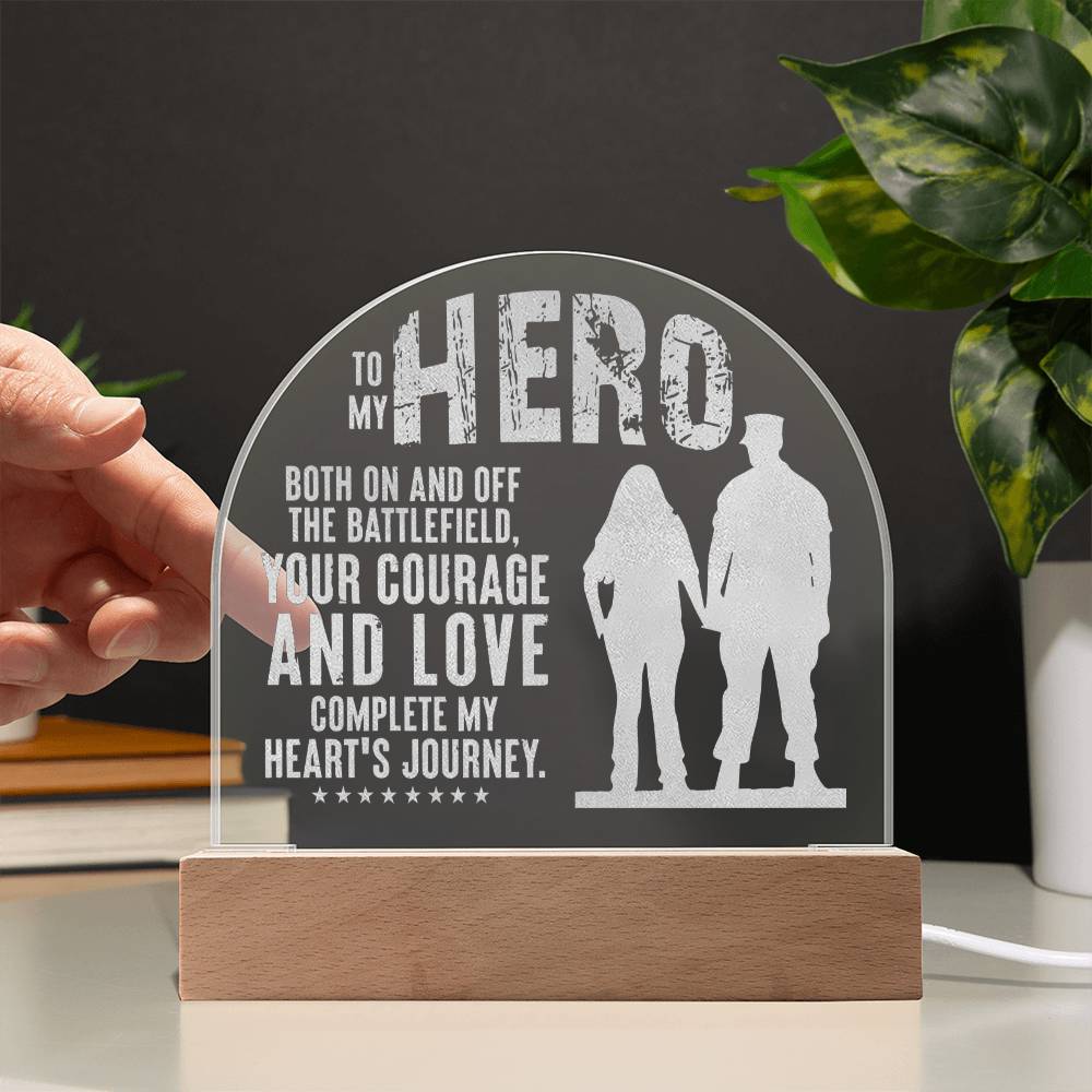 To My Hero, Engraved Acrylic Dome Plaque, Your Courage And Love Complete My Heart's Journey